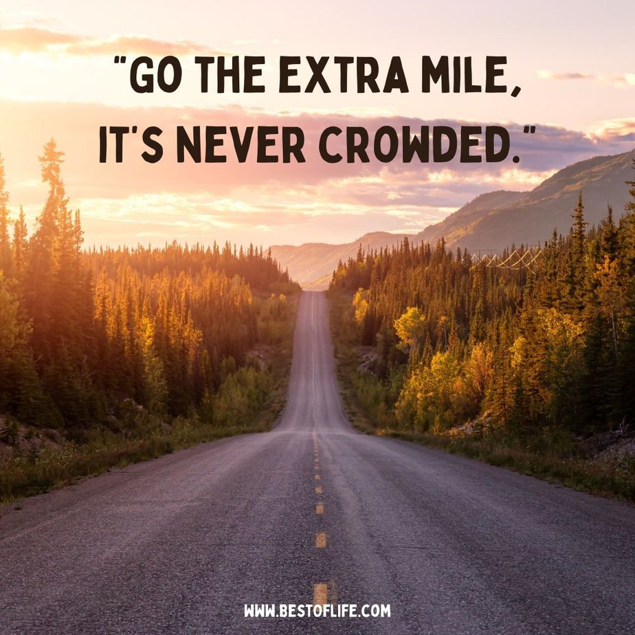 Best Inspirational Quotes About Life "Go the extra mile, it's never crowded"