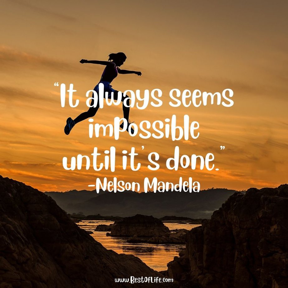 Best Inspirational Quotes About Life "It always seems impossible until it's done." - Nelson Mandela