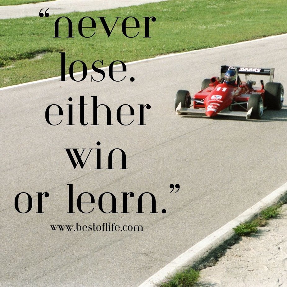 Best Inspirational Quotes About Life "Never lose. Either win or learn."