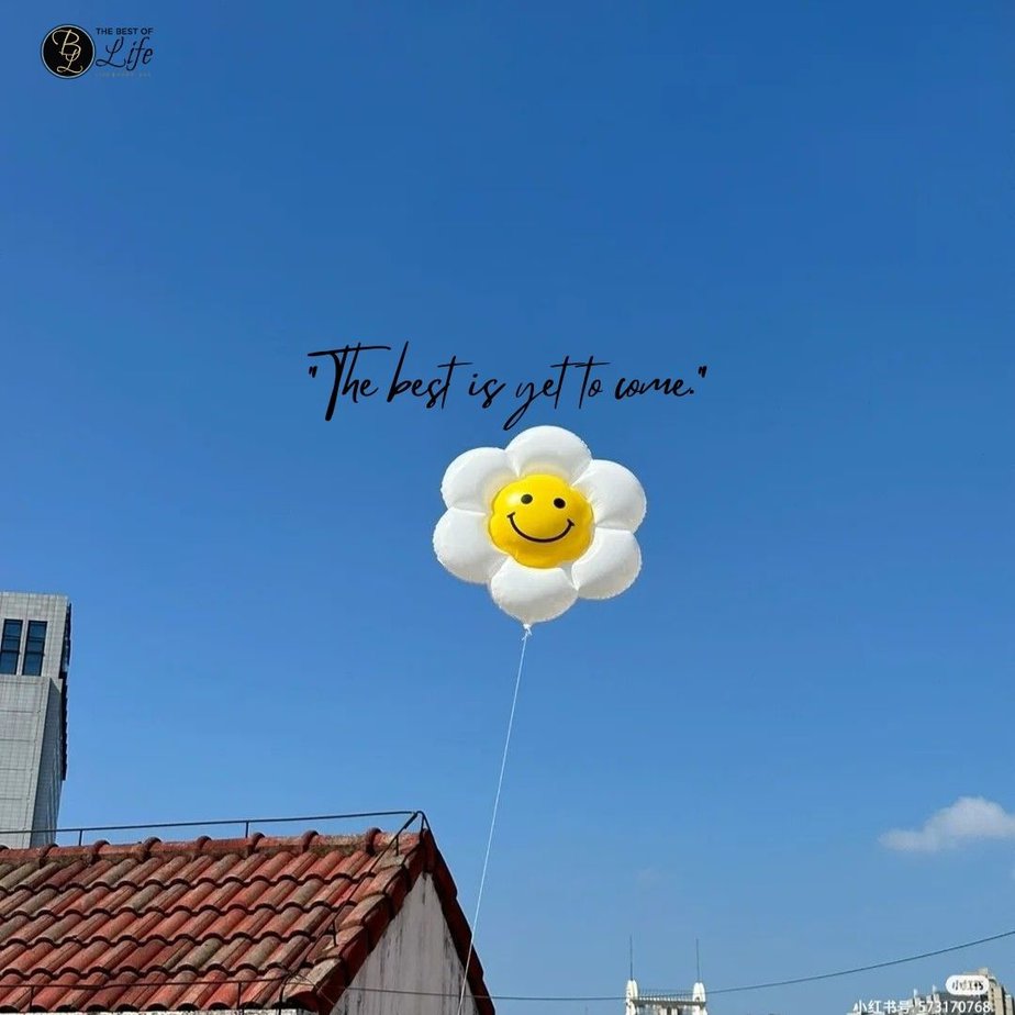 Best Positive Quotes to Make you Smile "The best is yet to come."