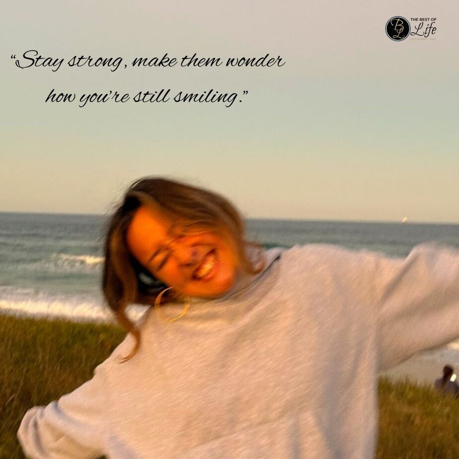 Best Positive Quotes to Make you Smile "Stay strong, make them wonder how you're still smiling."
