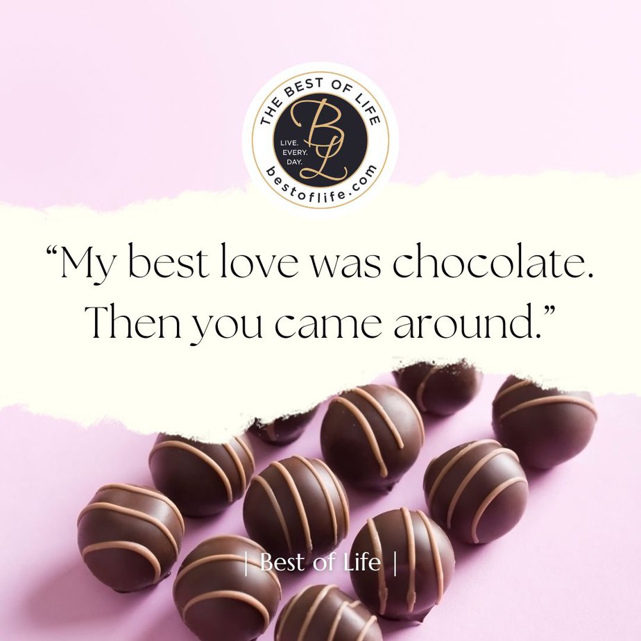 Flirty Quotes My Best Love was Chocolate. Then You Came Around.