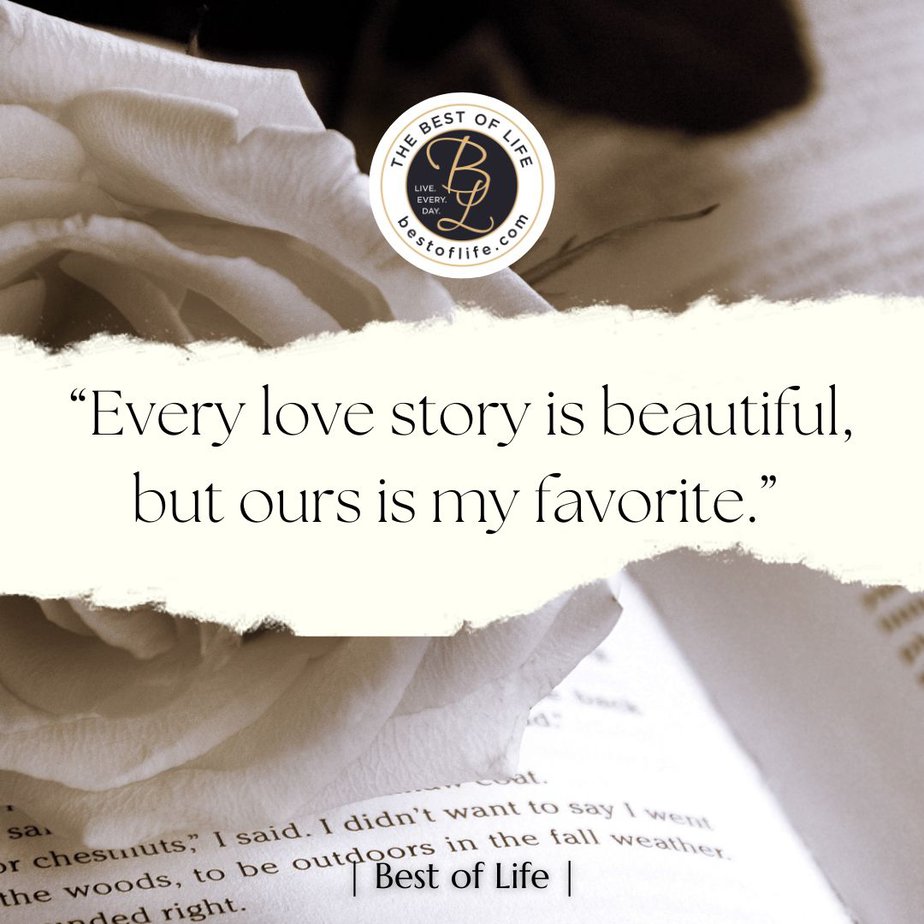 Flirty Quotes Every Love Story is Beautiful. But Ours is My Favorite