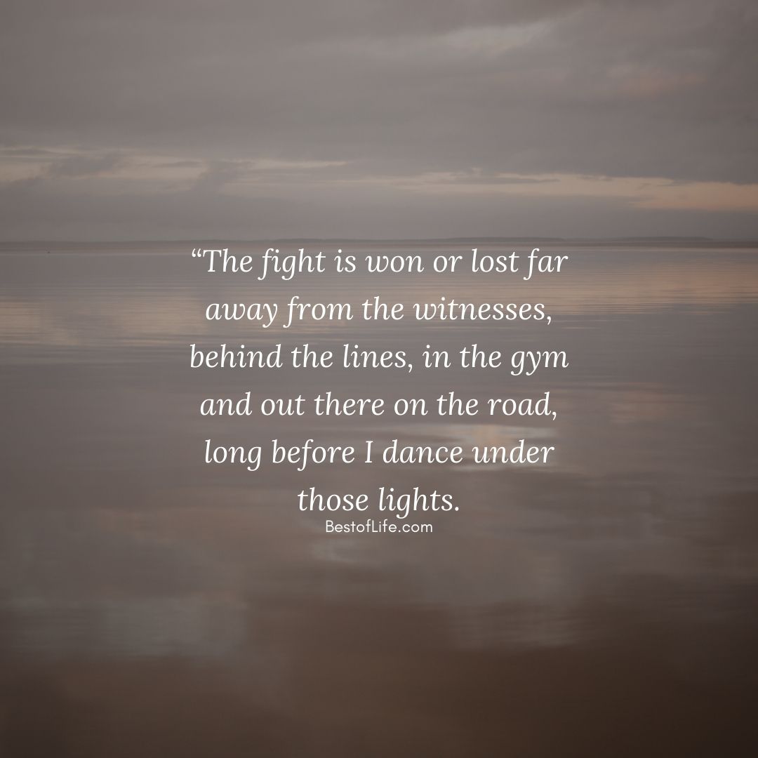 Muhammad Ali Quotes “The fight is won or lost far away from the witnesses, behind the lines, in the gym and out there on the road, long before I dance under those lights.