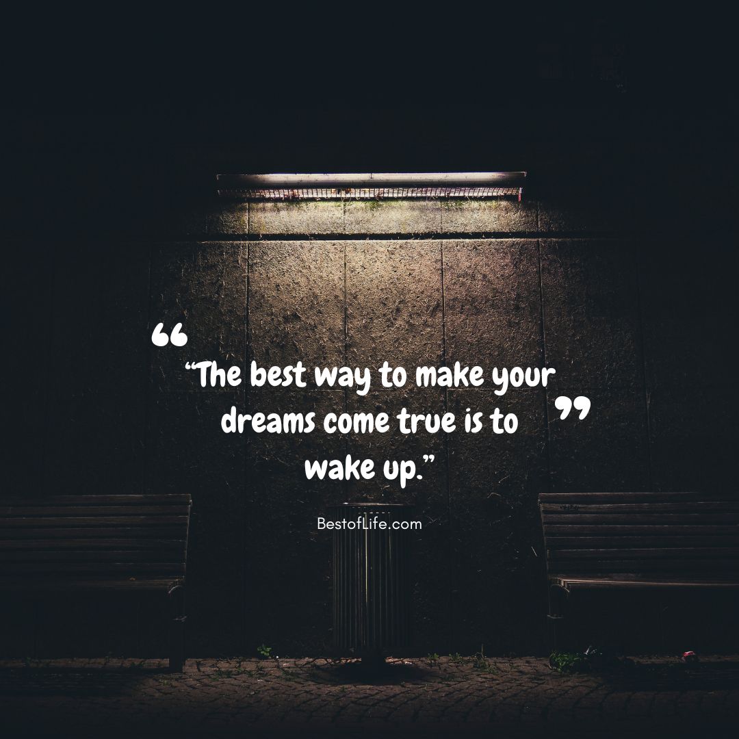 Muhammad Ali Quotes “The best way to make your dreams come true is to wake up.”