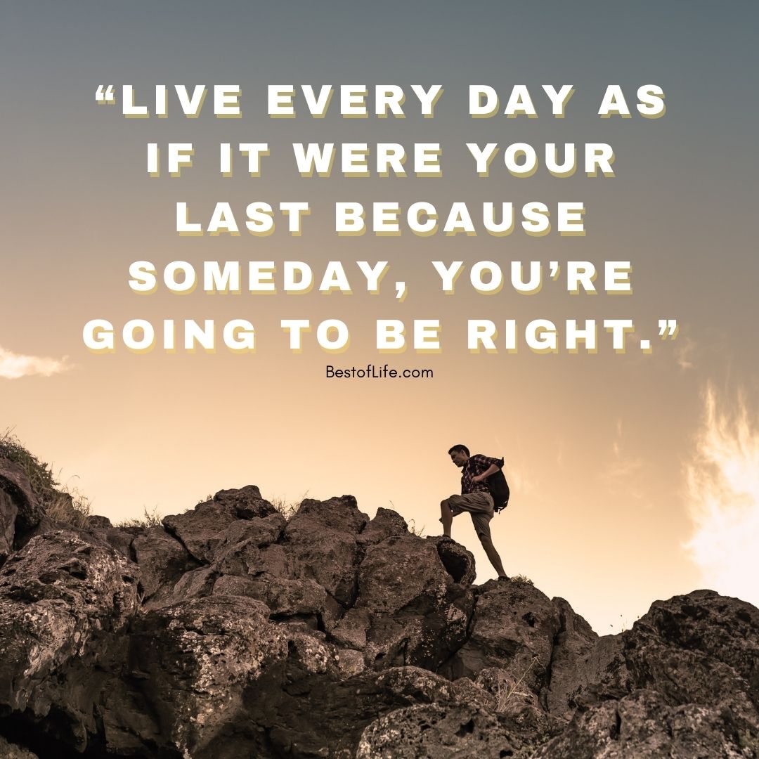 Muhammad Ali Quotes “Live every day as if it were your last because someday, you’re going to be right.”