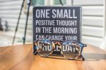 Positive Quotes for the Day at Work a Sign with a Quote That Says. "One Small Positive Thought in the Morning Can Change Your Whole Day."