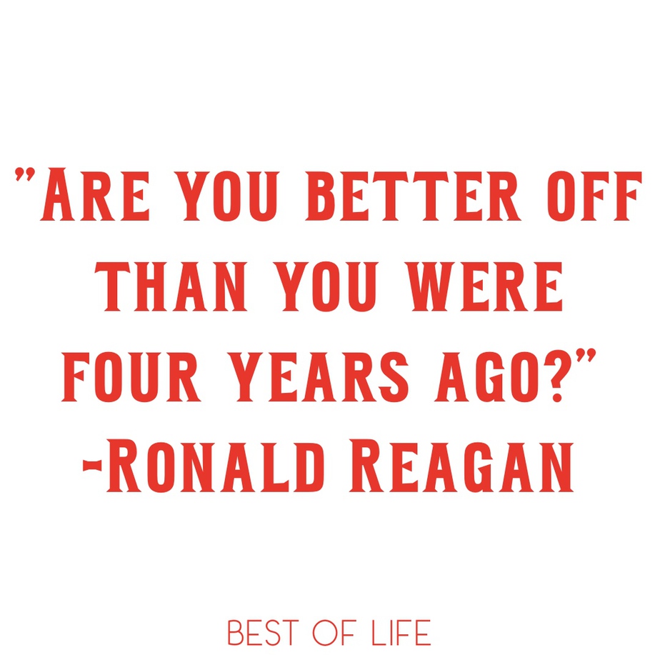 Ronald Reagan Quotes to Live By Are you better off than you were four years ago_