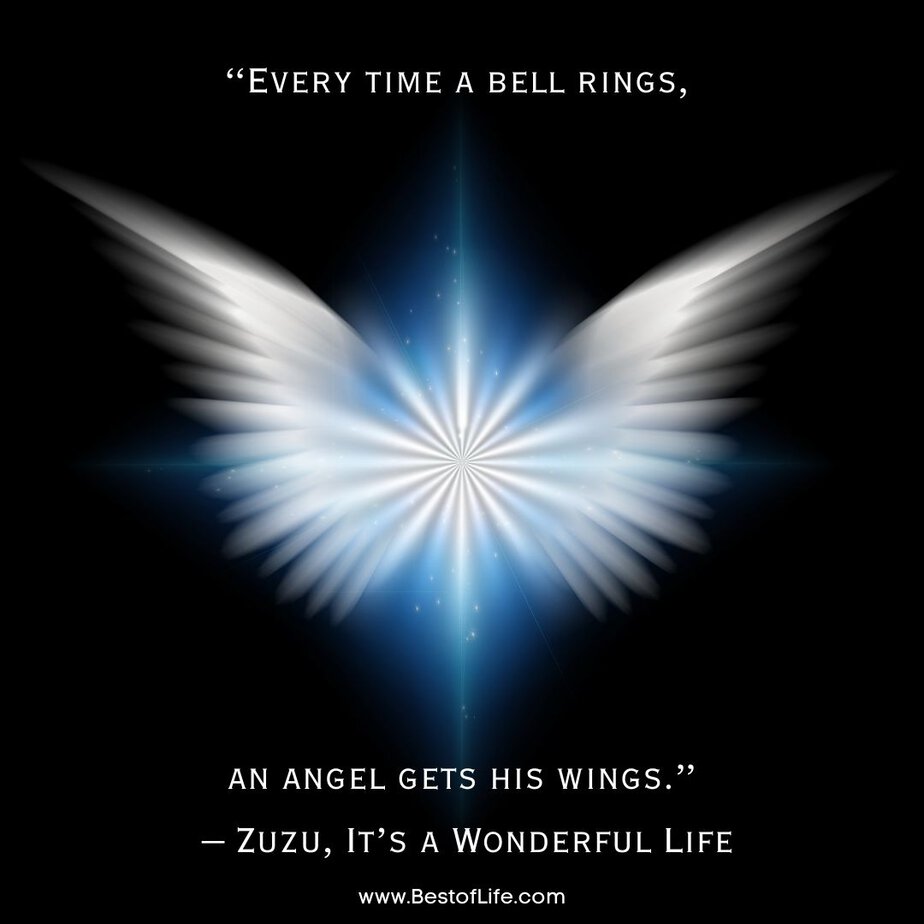 Best Christmas Quotes from Movies "Every time a bell rings, an angel gets his wings." - Zuzu, It’s a Wonderful Life