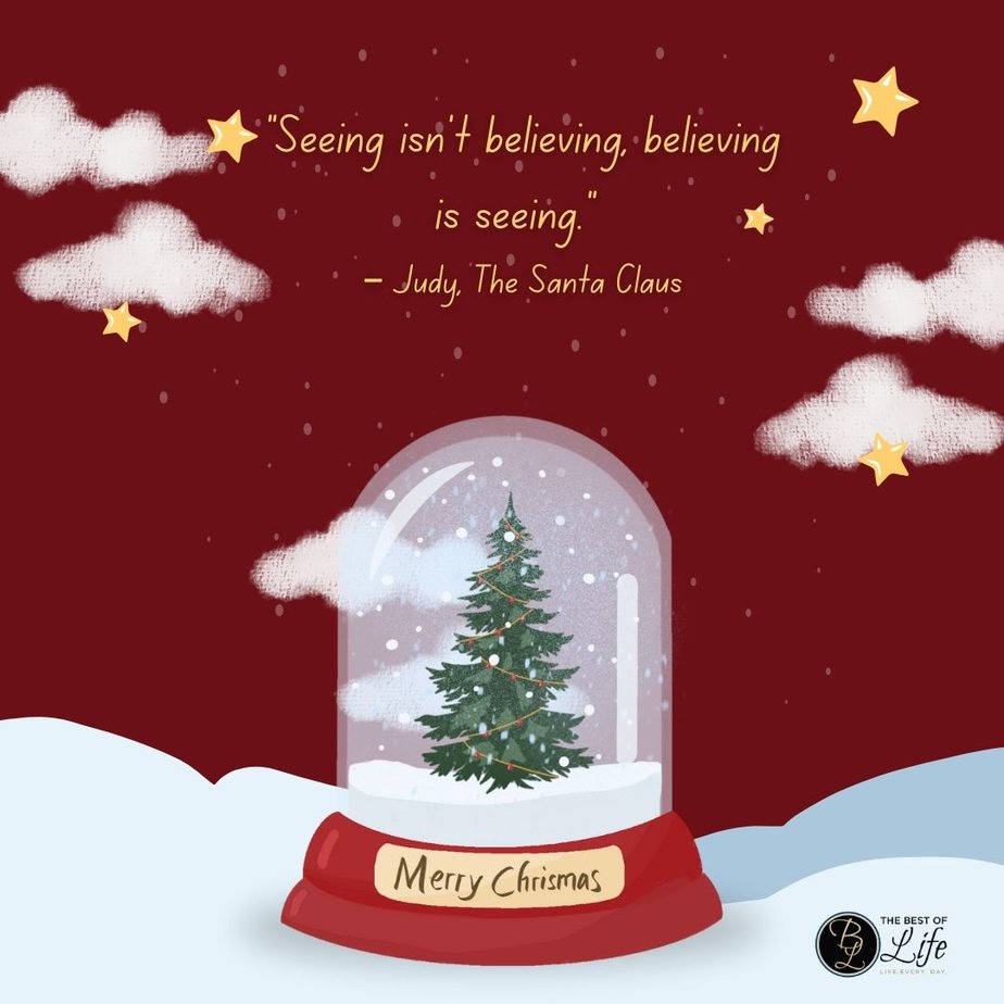 Best Christmas Quotes from Movies "Seeing isn't believing, believing is seeing." - Judy, The Santa Claus