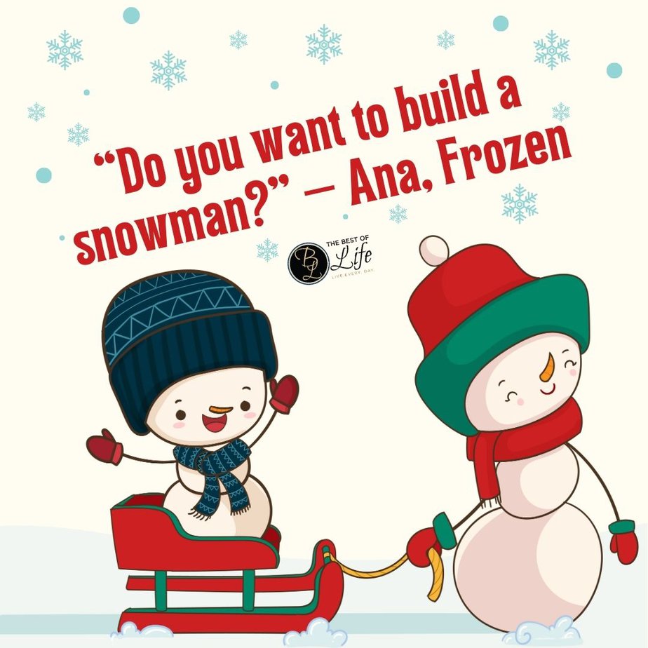 Best Christmas Quotes from Movies "Do you want to build a snowman?" - Ana, Frozen