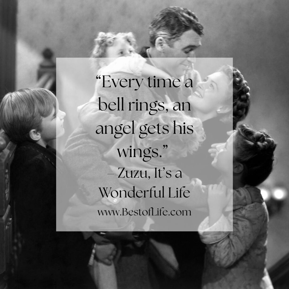 Best Christmas Quotes from Movies "Every time a bell rings, an angel gets his wings." - Zuzu, It&rsquo;s a Wonderful Life