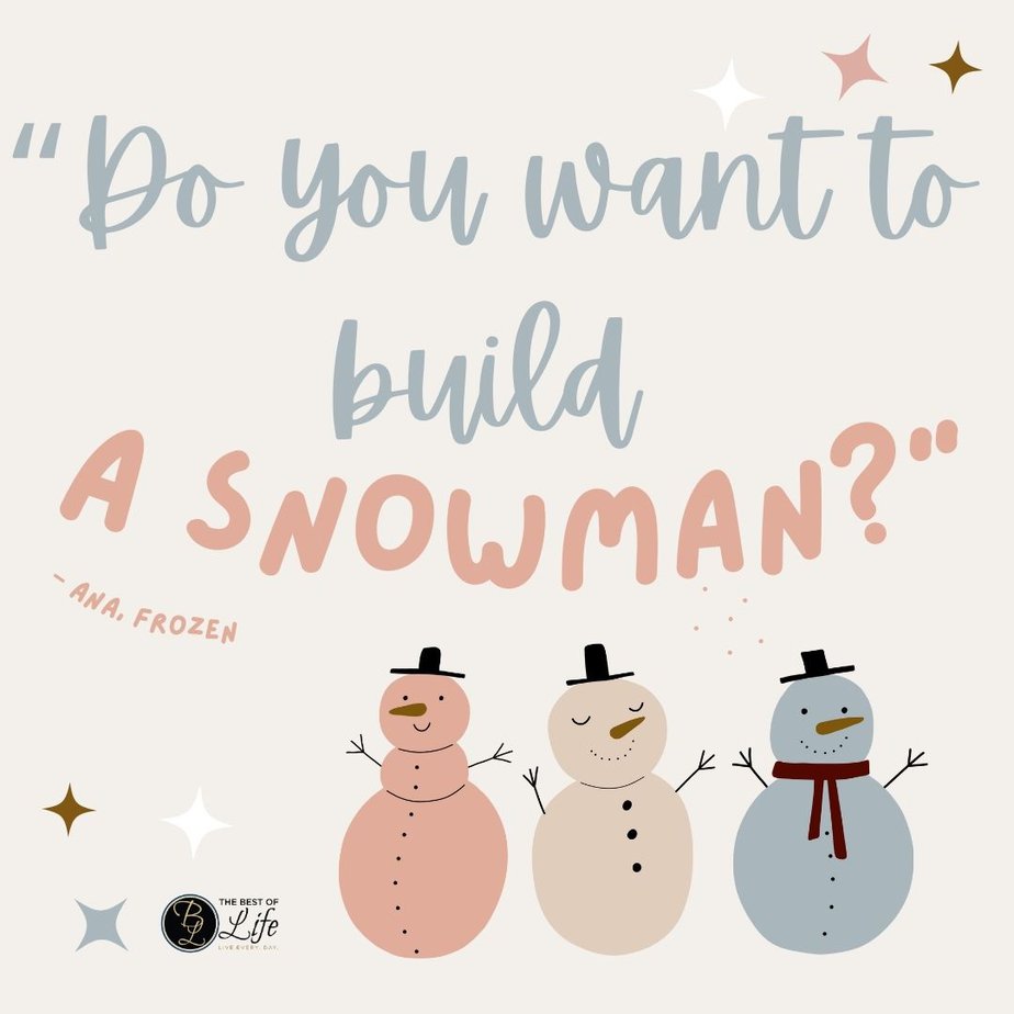 Best Christmas Quotes from Movies "Do you want to build a snowman?" - Ana, Frozen