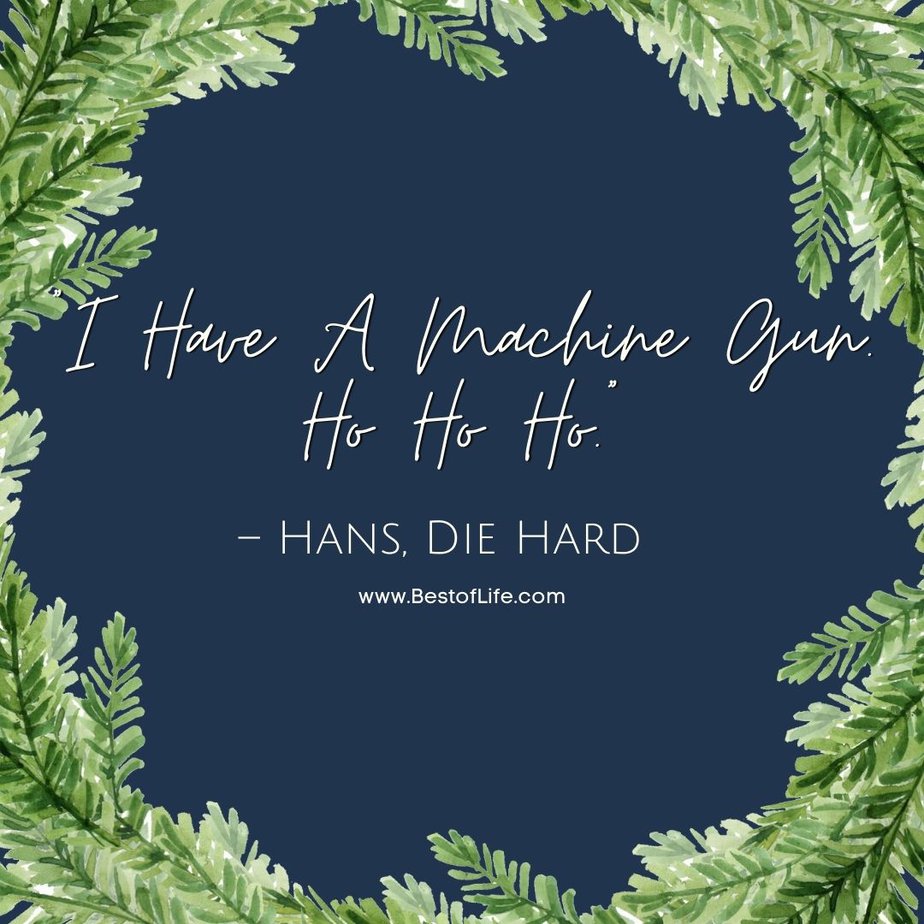 Best Christmas Quotes from Movies "I Have A Machine Gun. Ho Ho Ho." - Hans, Die Hard