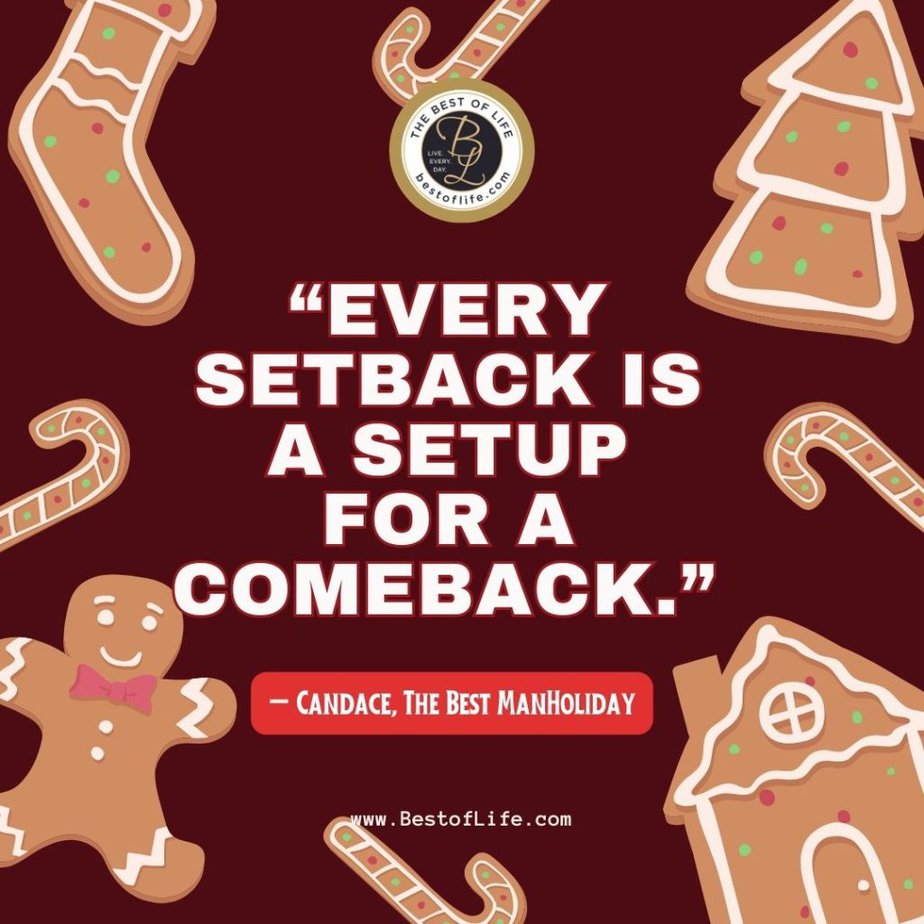Christmas Quotes from Movies "Every setback is a setup for a comeback." - Candace, The Best ManHoliday