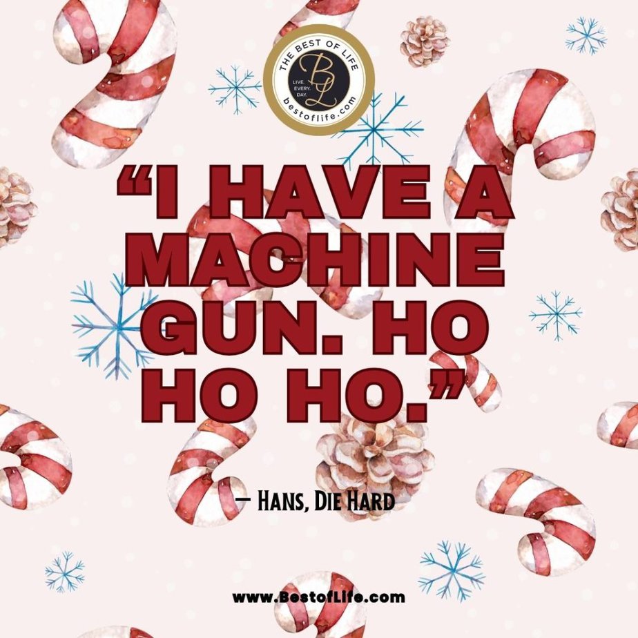 Christmas Quotes from Movies "I Have A Machine Gun. Ho Ho Ho." - Hans, Die Hard