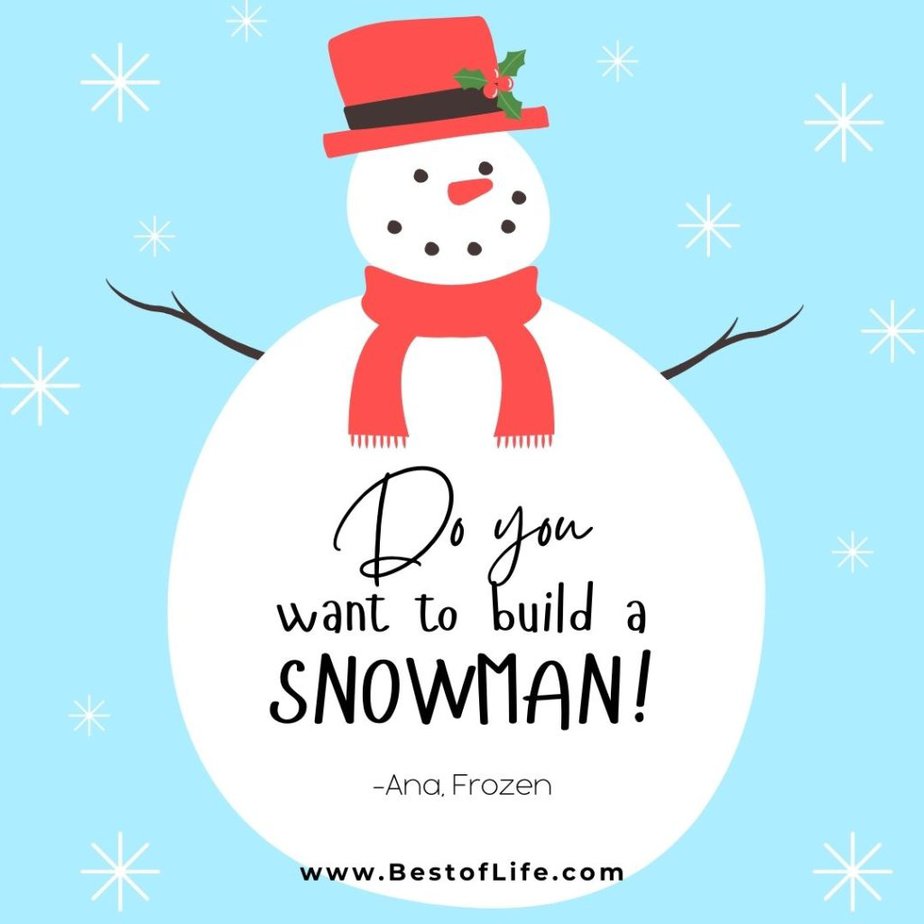 Christmas Quotes from Movies  "Do you want to build a snowman?" - Ana, Frozen