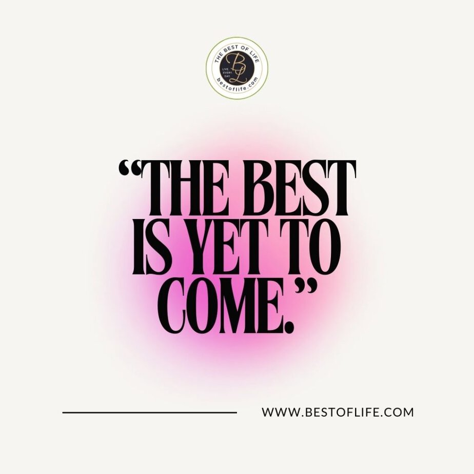 Quotes to Ring in the New Year "The best is yet to come."