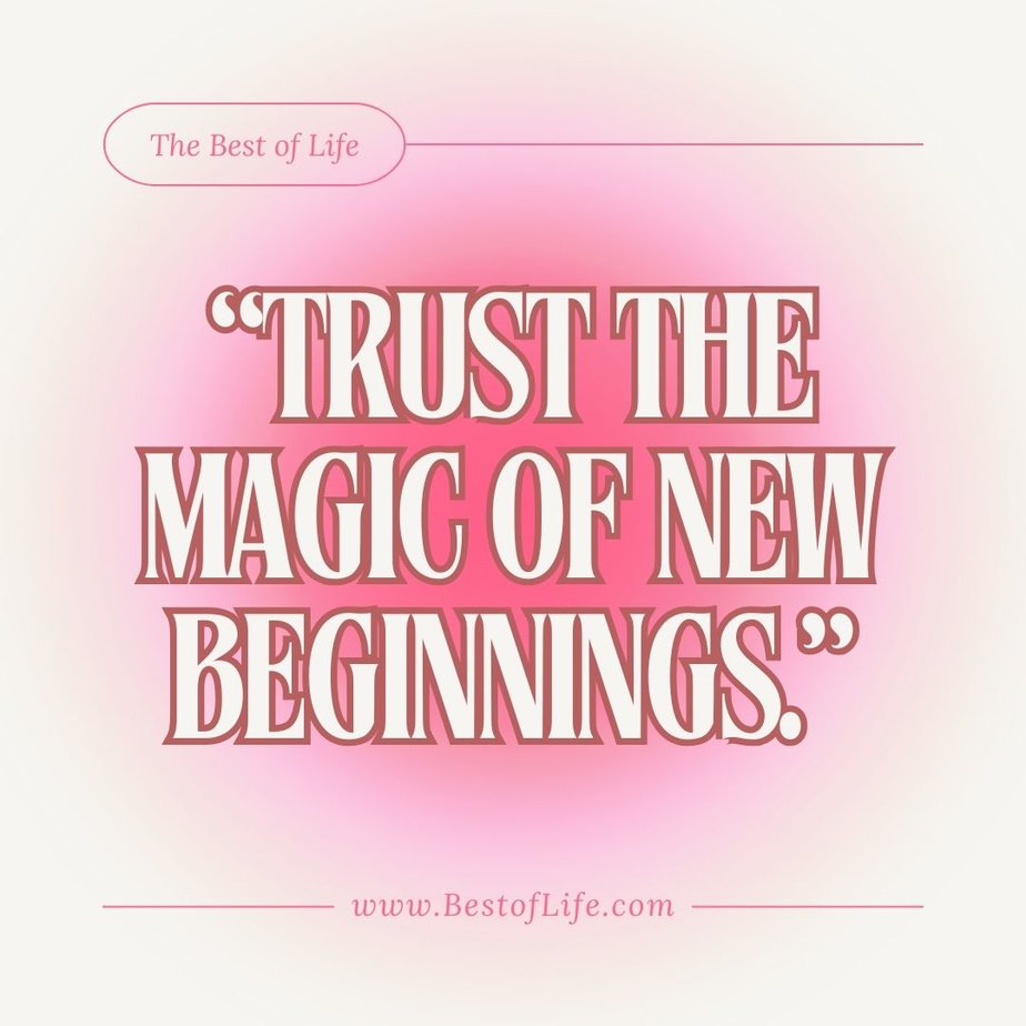 Quotes to Ring in the New Year "Trust the magic of new beginnings."