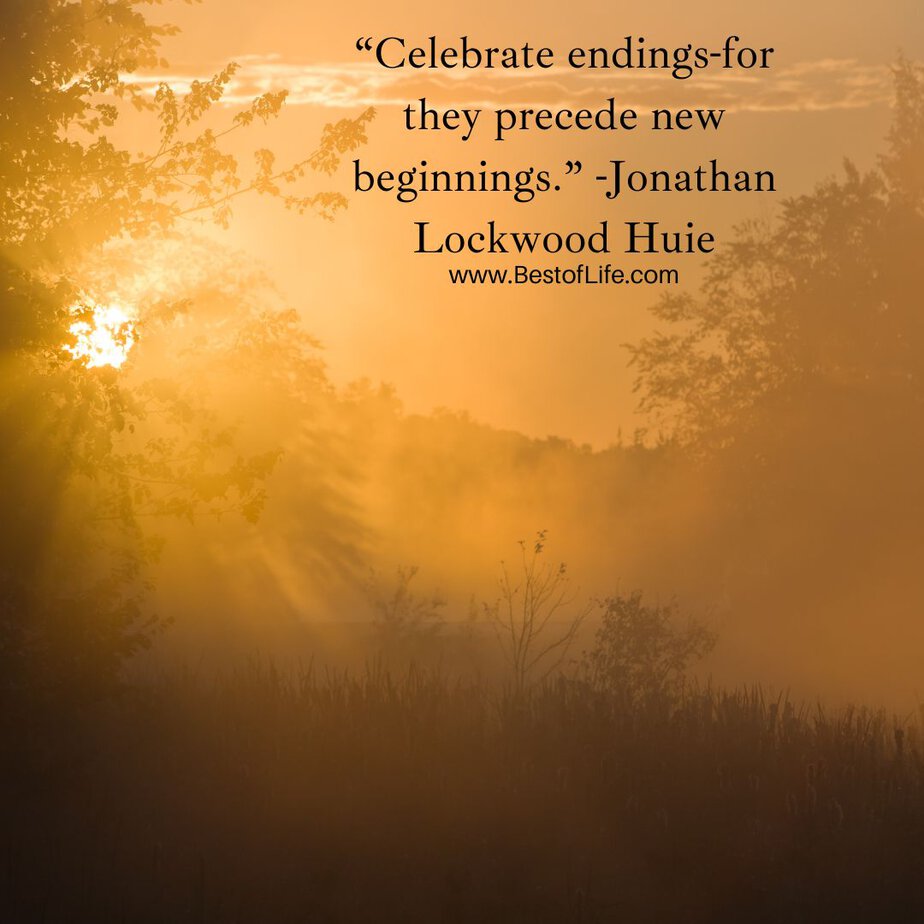Best Quotes About New Beginnings “Celebrate endings-for they precede new beginnings.” -Jonathan Lockwood Huie
