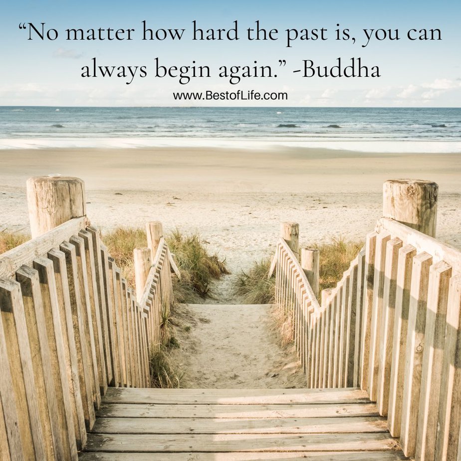 Best Quotes About New Beginnings “No matter how hard the past is, you can always begin again.” -Buddha