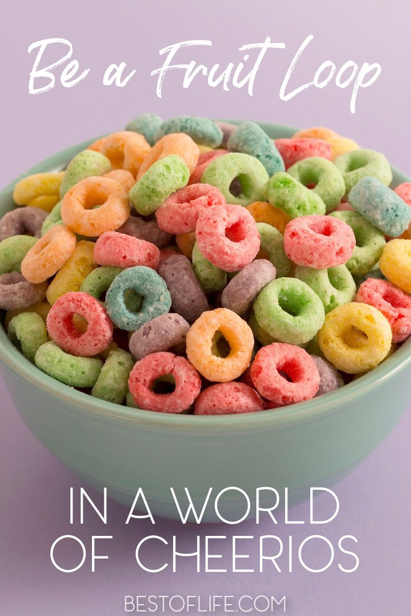 What does it mean to you to be a fruit loop in a world of Cheerios? Find ways to be a leader and stand out from the crowd. Inspirational Quotes | Quotes About Being a Leader | Leadership Quotes | Motivational Quotes | Tips for Being Different #quotes #inspiration
