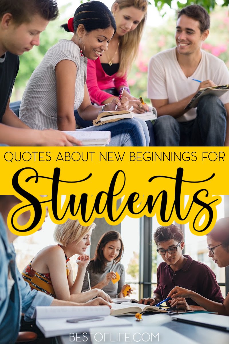The best quotes about new beginnings for students remind them of the bright future ahead and the good things to come. Quotes for Students | Quotes About Change | Inspiring Quotes for Students | Motivational Quotes | Quotes About School | Inspirational Quotes #quotes #motivationalquotes via @thebestoflife
