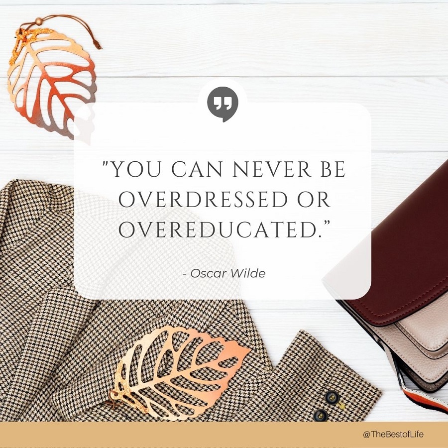 Quotes About New Beginnings for Students "You can never be overdressed or overeducated."
