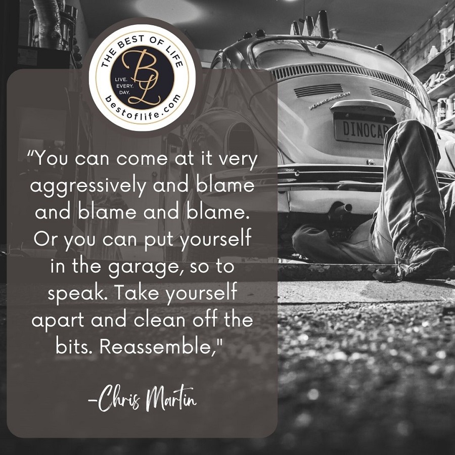 Quotes About New Beginnings After Divorce “You can come at it very aggressively and blame and blame. Or you can put yourself in the garage, so to speak. Take yourself apart and clean off the bits. Reassemble.” -Chris Martin