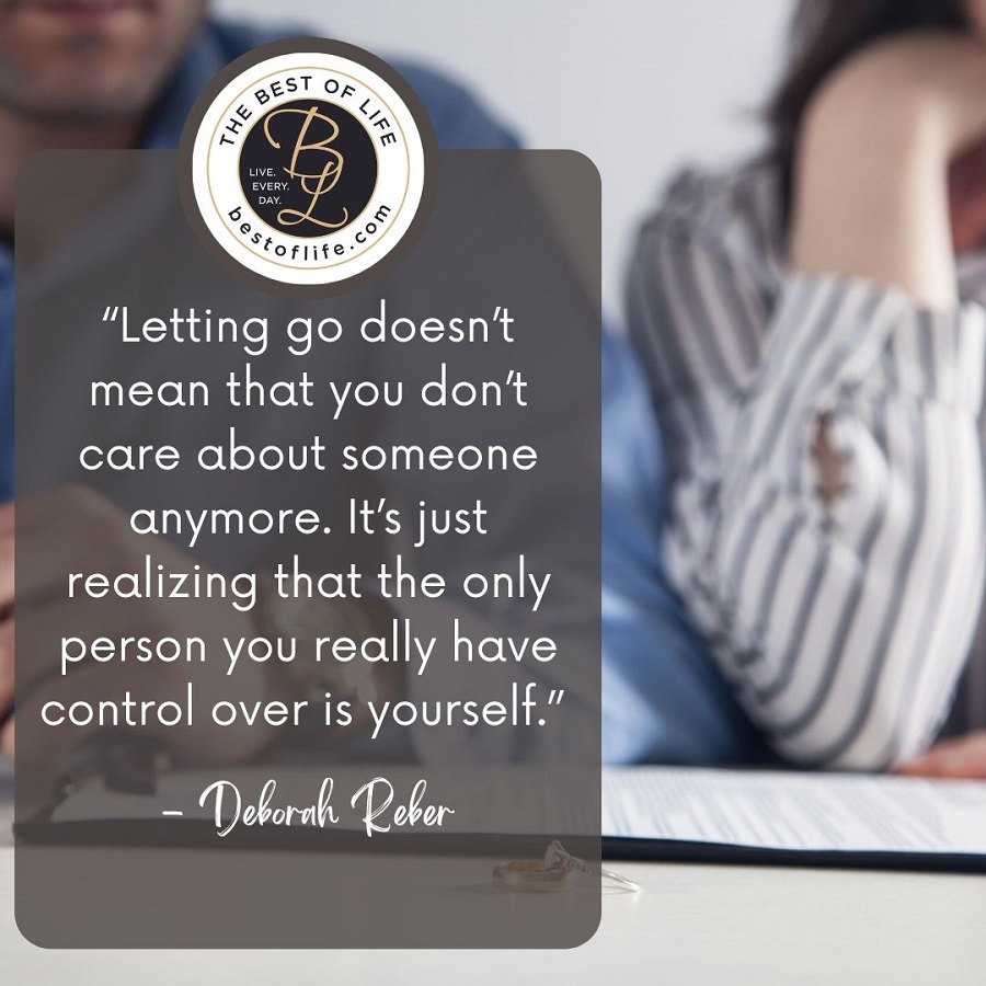 Quotes About New Beginnings After Divorce “Letting go doesn’t mean that you don’t care about someone anymore. It’s just realizing that the only person you really have control over is yourself.” -Deborah Reber