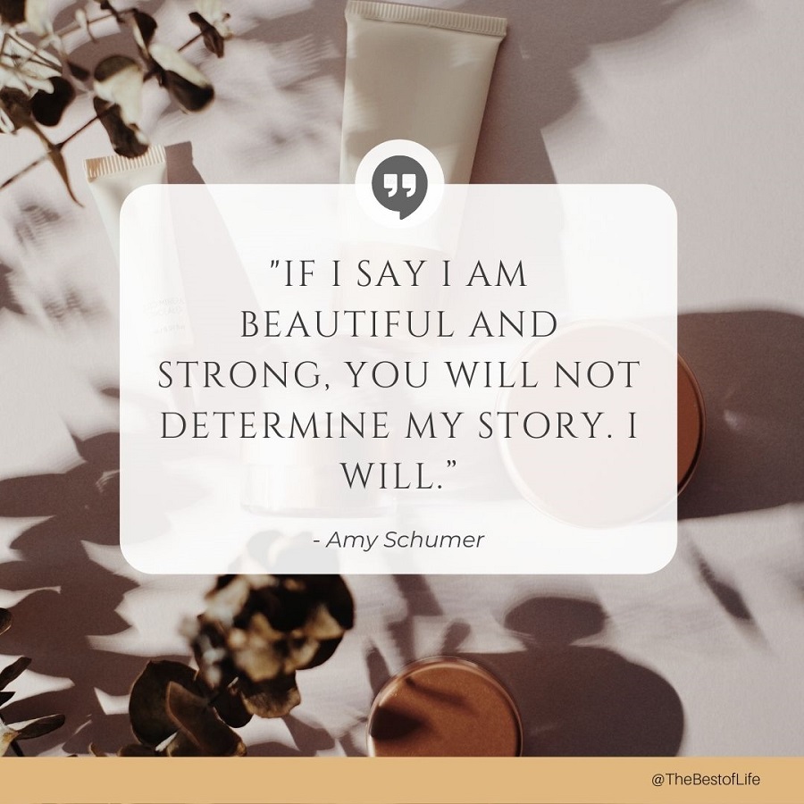 Quotes About New Beginnings for Students "If I say I am beautiful and strong, you will not determine my story. I will."
