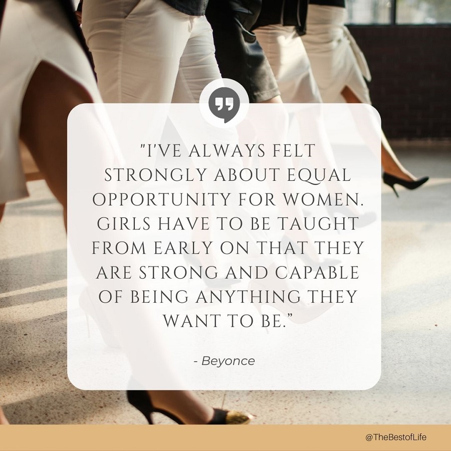 Quotes About New Beginnings for Students "I've always felt strongly about equal opportunity for women. Girls have to be taught from early on that they are strong and capable of being anything they want to be."