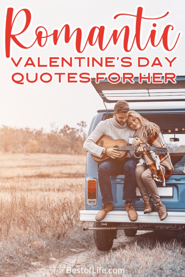 You can use romantic Valentine’s Day quotes for her to express your feelings when you just can’t find the words yourself. Quotes for Couples | Romantic Sayings | Valentine's Day Sayings | Romantic Quotes for a Woman | Romantic Quotes for a Man | Quotes About Love | Love Quotes | Cute Quotes for Couples #valentinesday #qutoes via @thebestoflife