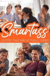 Some of the Best Hilarious Smartass Quotes - Best of Life