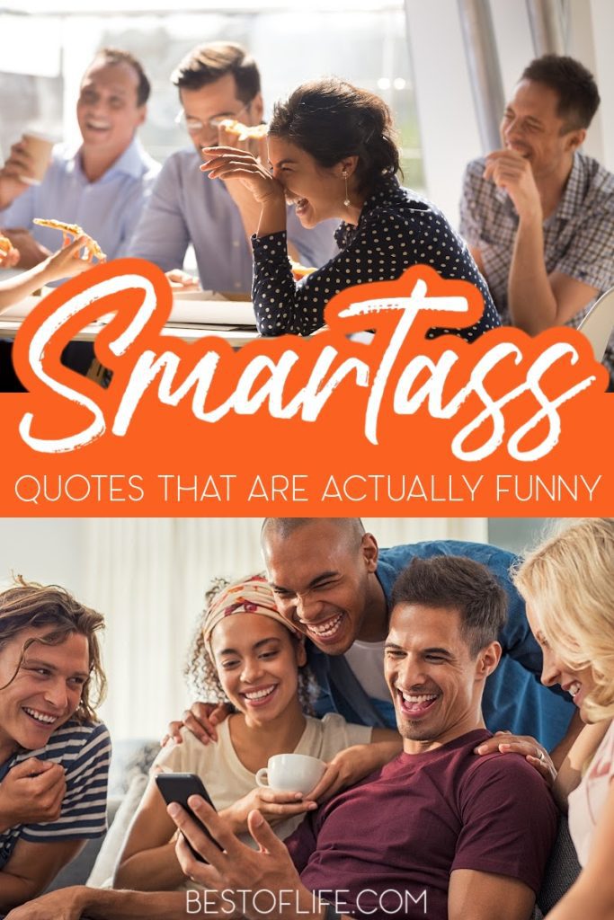 Some of the Best Hilarious Smartass Quotes - Best of Life