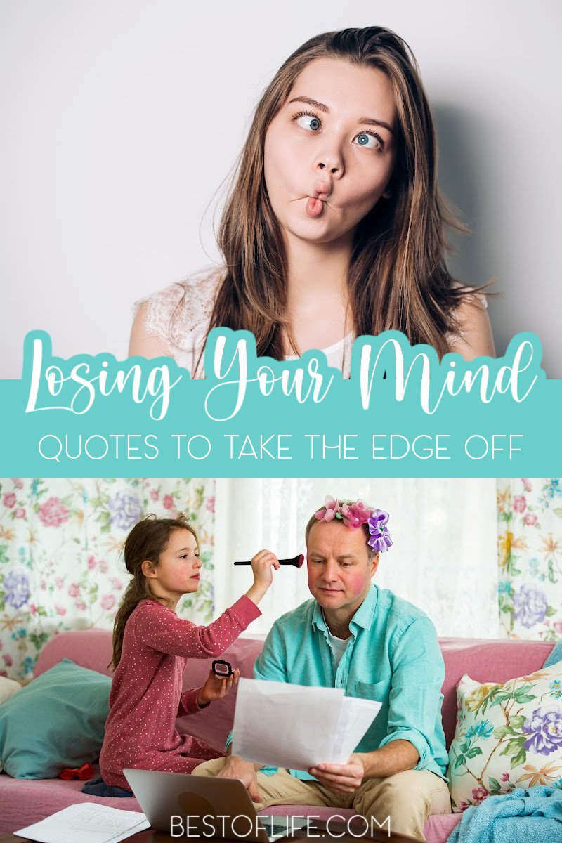 Losing your mind quotes may not solve your problems but they are funny quotes that can help you cope when times are stressful. Funny Quotes | Quotes to Inspire | Motivational Quotes |  Quotes about Stress | Sarcastic Quotes #quotes #funny via @thebestoflife