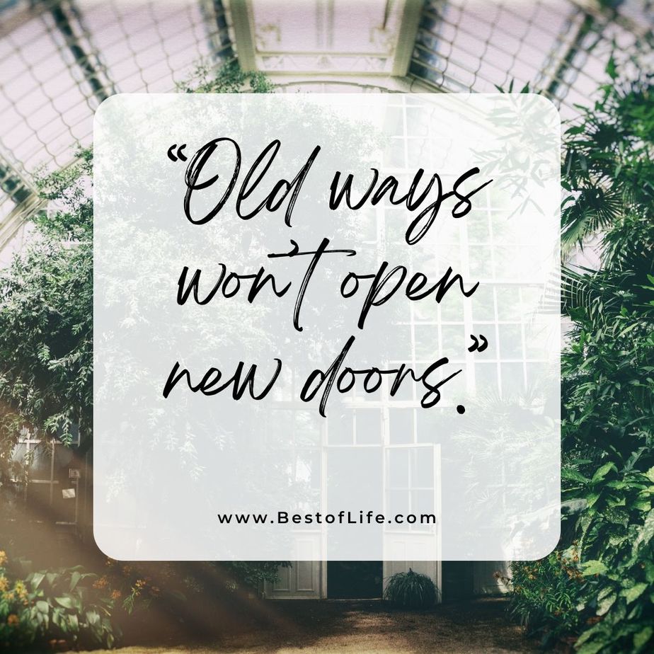 Quotes About Change for the Better "Old ways won't open new doors."