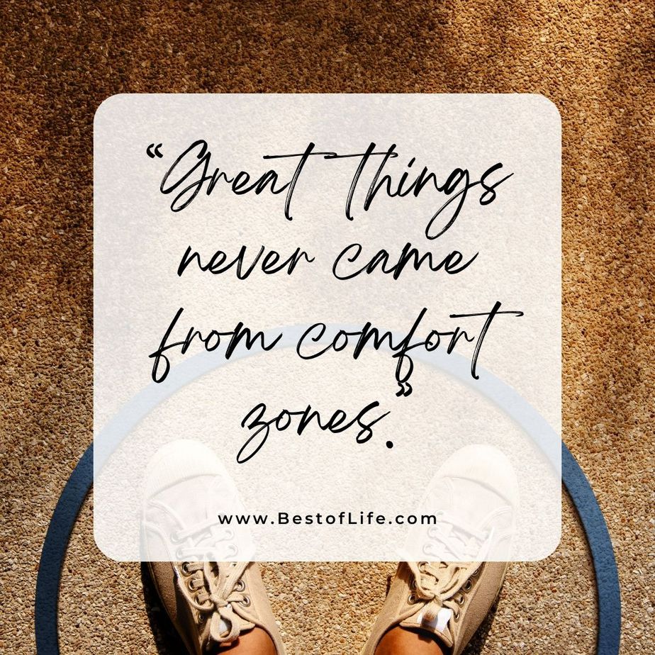 Quotes About Change for the Better "Great things never came from comfort zones."