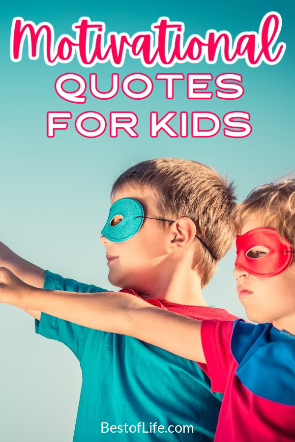 The best quotes for kids are the kind that motivate them, inspire them, and help them use their brain! Best Quotes for Kids | Motivational Quotes for Kids | Quotes for Kids | How to Motivate Kids | Inspiring Quotes for Kids | Ways to Motivate Kids | Quotes for Children via @thebestoflife