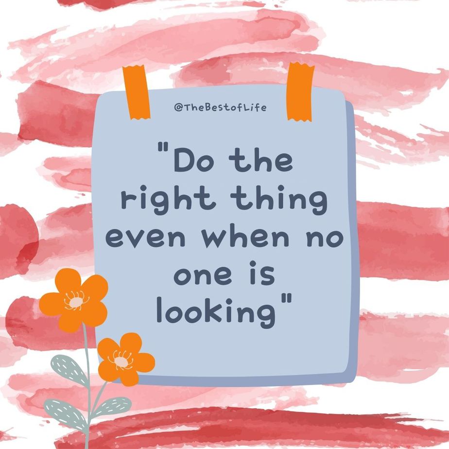 Quotes for Kids to Motivate Them “Do the right thing even when no one is looking.”