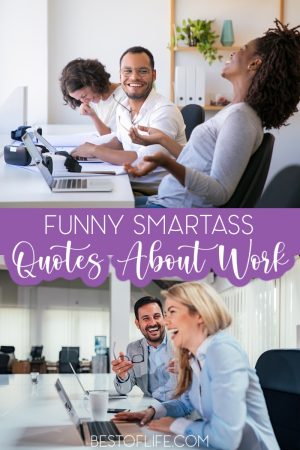 Funny Smartass Quotes About Work - Best of Life
