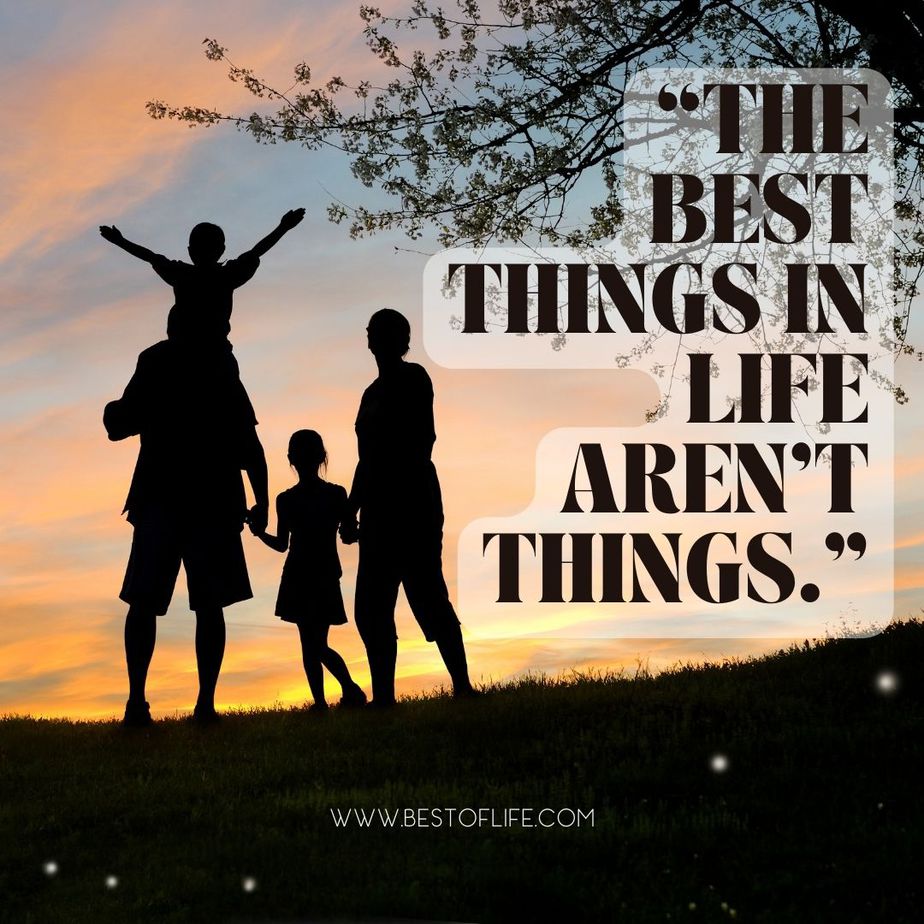 Quotes about Living with Intention “The best things in life aren’t things.” -Unknown