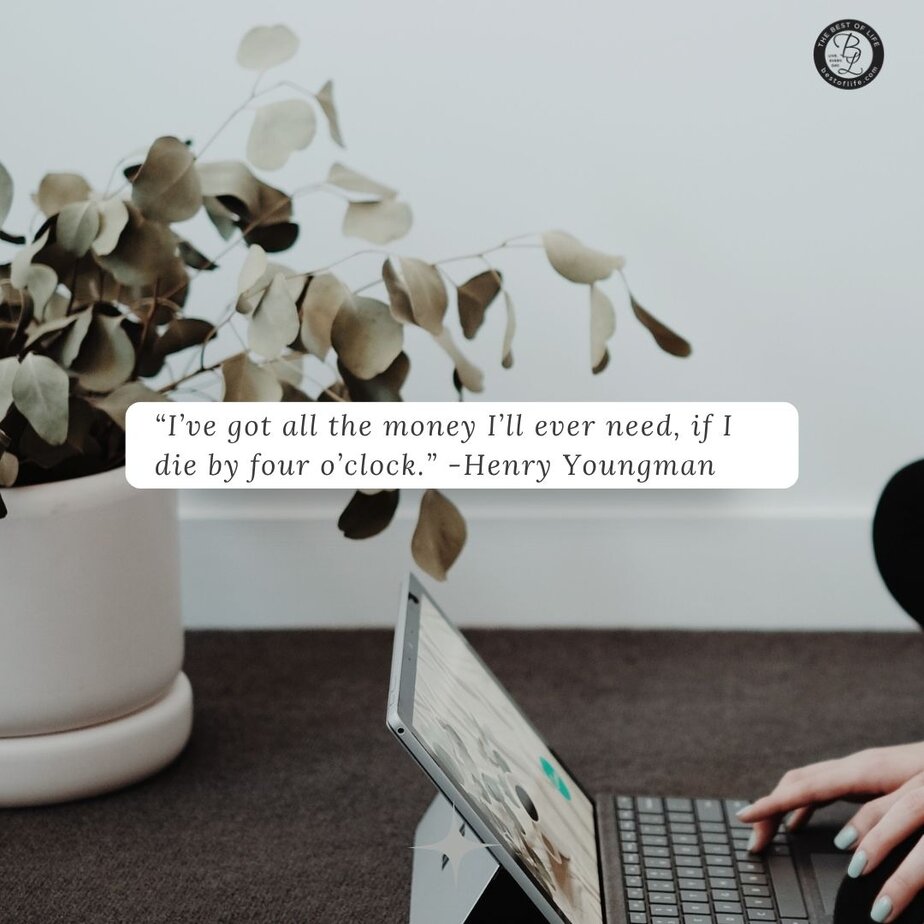 Funny Smartass Quotes About Work “I’ve got all the money I’ll ever need, if I die by four o’clock.” -Henry Youngman