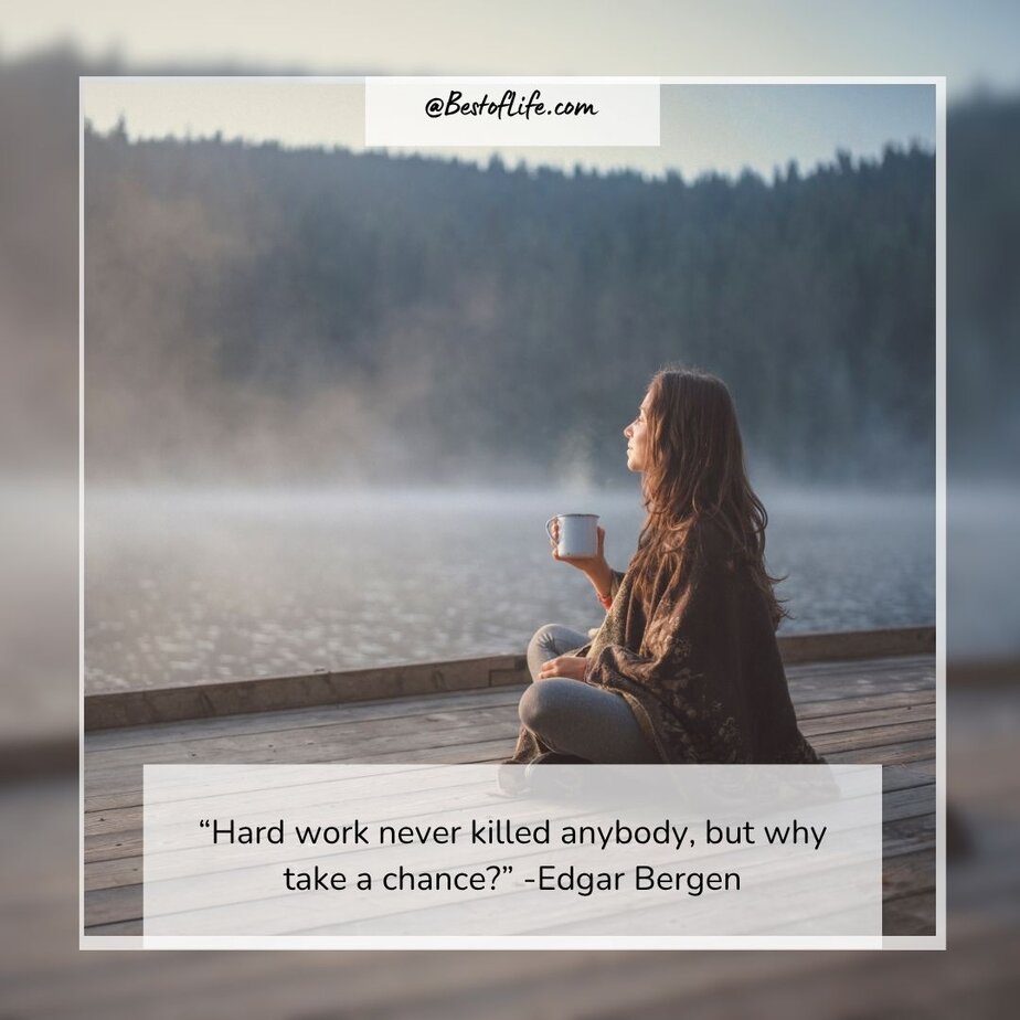 Funny Smartass Quotes About Work “Hard work never killed anybody, but why take a chance?” -Edgar Bergen
