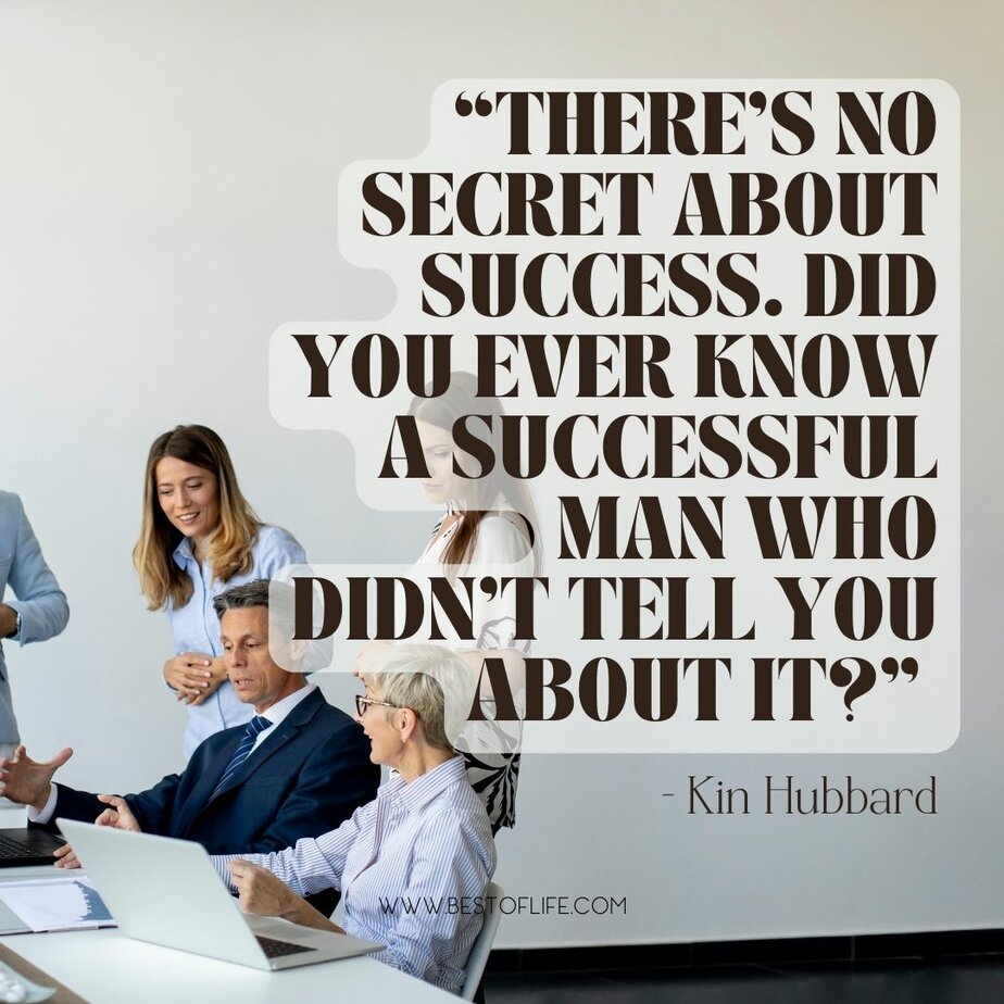 Funny Smartass Quotes About Work “There’s no secret about success. Did you ever know a successful man who didn’t tell you about it?” -Kin Hubbard