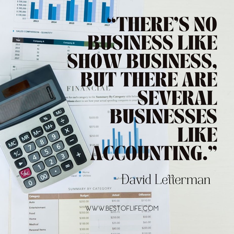 Funny Smartass Quotes About Work “There’s no business like show business, but there are several businesses like accounting.” -David Letterman