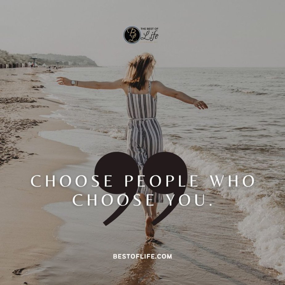 Quotes About Surrounding Yourself with Happiness "Choose people who choose you."