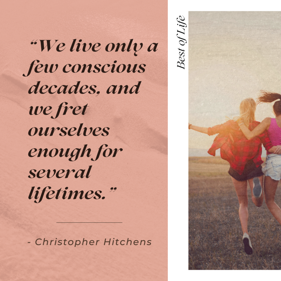 Motivational Quotes for People Who Struggle with Anxiety “We live only a few conscious decades, and we fret ourselves enough for several lifetimes.” -Christopher Hitchens