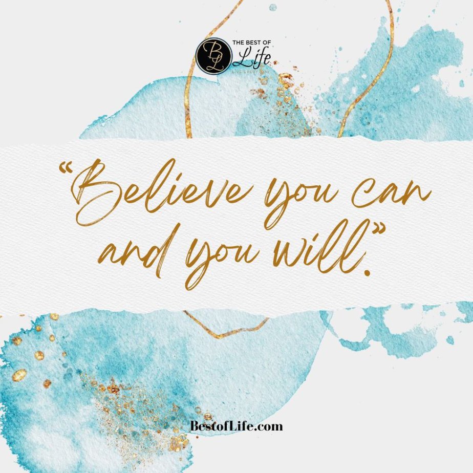 Quotes About Surrounding Yourself with Happiness "Believe you can and you will."