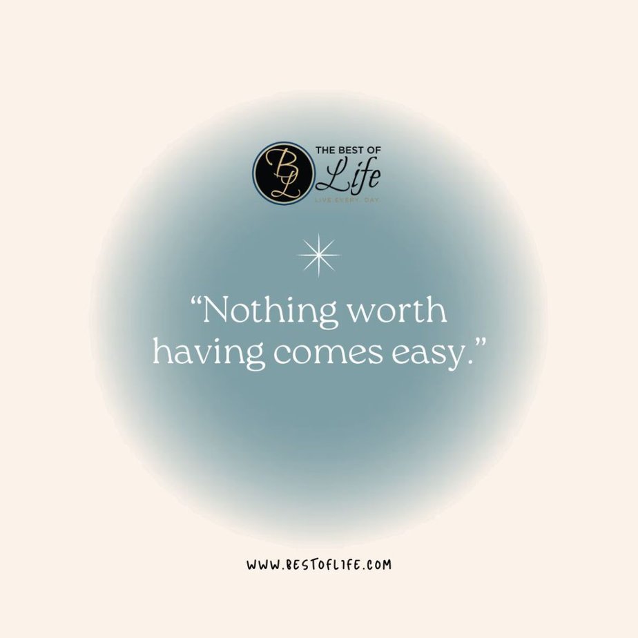 Short Inspirational Quotes "Nothing worth having comes easy."